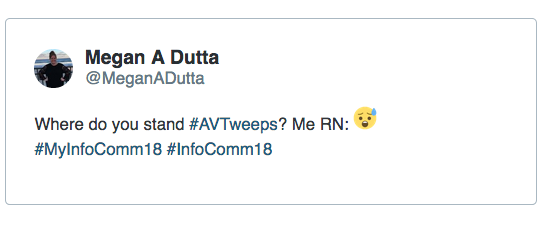 Megan A Dutta   @MeganADutta  Where do you stand #AVTweeps? Me RN... #MyInfoComm18 #InfoComm18